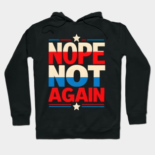 Nope Not Again Presidential Election Hoodie